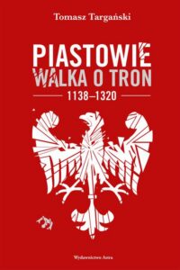 Okładka: Piastowie. Walka o tron 1138–1320