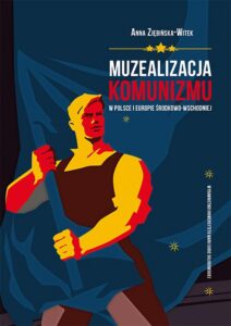 Okładka: Muzealizacja komunizmu w Polsce i Europie Środkowo-Wschodniej