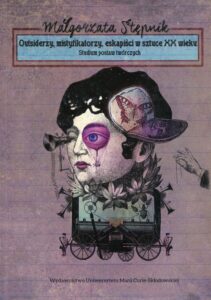 Okładka: Outsiderzy, mistyfikatorzy, eskapiści w sztuce XX wieku. Studium postaw twórczych