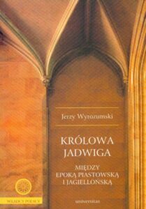 Okładka: Królowa Jadwiga. Między epoką piastowską i jagiellońską