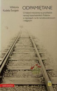 Okładka: Odpamiętane O historii mówionej na przykładzie narracji kazachstańskich Polaków o represjach na tle narodowościowym i religijnym + CD