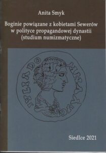 Okładka: Boginie powiązane z kobietami Sewerów w polityce propagandowej dynastii (studium numizmatyczne)