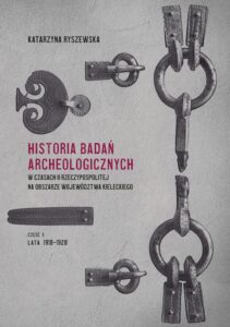 Okładka: Historia badań archeologicznych w czasach II Rzeczypospolitej na obszarze województwa kieleckiego, cz. I: lata 1918-1928