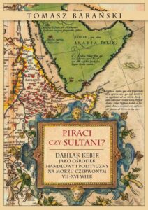 Okładka: Piraci czy sułtani?. Dahlak Kebir jako ośrodek handlowy i polityczny na Morzu Czerwonym VII-XVI wiek