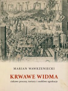 Okładka: Krwawe widma: ciekawe procesy, tortury i osobliwe egzekucje