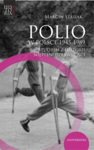 Okładka: Polio w Polsce 1945-1989.. Studium z historii niepełnosprawności
