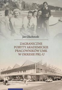 Okładka: Zagraniczne pobyty akademickie pracowników UMK w okresie PRL-u
