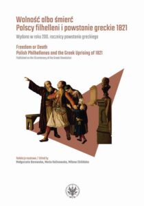 Okładka: Wolność albo śmierć. Polscy filhelleni i powstanie greckie 1821. Wydano w roku 200. rocznicy powstania greckiego
