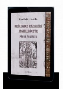 Okładka: Królewicz Kazimierz Jagiellończyk Próba portretu