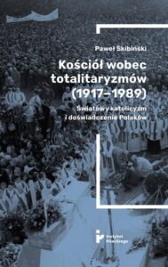 Okładka: Kościół wobec totalitaryzmów (1917-1989). Światowy katolicyzm i doświadczenia Polaków