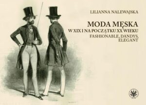 Okładka: Moda męska w XIX i na początku XX wieku. Fashionable, dandys, elegant