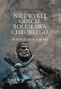 Okładka: Niezwykli goście Bolesława Chrobrego. Tom 1: Św. Wojciech i jego bracia