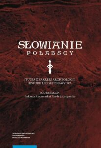 Okładka: Słowianie połabscy. Studia z zakresu archeologii, historii i językoznawstwa