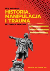 Okładka: Historia, manipulacja i trauma. Przypadek Katalonii