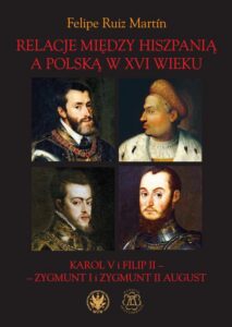 Okładka: Relacje między Hiszpanią a Polską w XVI wieku. Karol V i Filip II - Zygmunt I i Zygmunt II August
