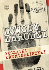 Okładka: Dowody zbrodni. Początki kryminalistyki