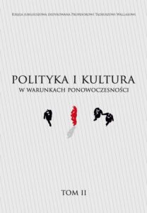 Okładka: Księga jubileuszowa dedykowana Profesorowi Tadeuszowi Wallasowi POLITYKA I KULTURA W WARUNKACH PONOWOCZESNOŚCI TOM II