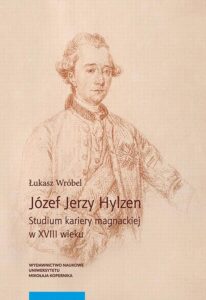 Okładka: Józef Jerzy Hylzen. Studium kariery magnackiej w XVIII wieku