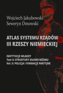 Okładka: Atlas systemu rządów III Rzeszy Niemieckiej. Tom II Część 2. Struktury siłowe reżimy. Policja i formacje partyjne