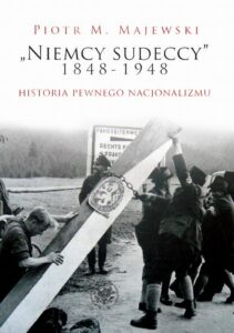 Okładka: "Niemcy sudeccy" 1848–1948. Historia pewnego nacjonalizmu