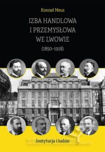 Okładka: Izba Handlowa i Przemysłowa we Lwowie (1850–1918). Instytucja i ludzie