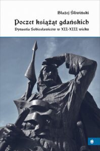 Okładka: Poczet książąt gdańskich. Dynastia Sobiesławiców XII-XIII w.