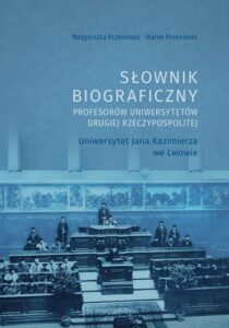 Okładka: Słownik biograficzny profesorów uniwersytetów Drugiej Rzeczypospolitej. Uniwersytet Jana Kazimierza we Lwowie