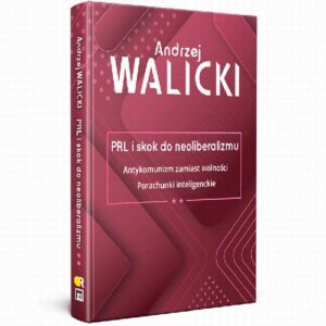 Okładka: PRL i skok do neoliberalizmu II ANTYKOMUNIZM ZAMIAST WOLNOŚCI | PORACHUNKI INTELIGENCKIE