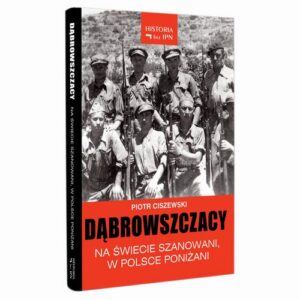 Okładka: Dąbrowszczacy – Na świecie szanowani, w Polsce poniżani