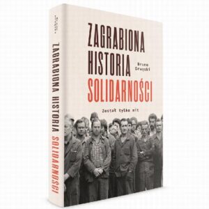 Okładka: Zagrabiona historia Solidarności. Został tylko mit