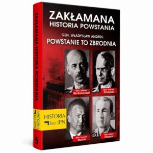 Okładka: Zakłamana historia powstania Tom V – Gen. Władysław Anders: Powstanie to zbrodnia