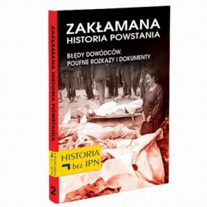 Okładka: Zakłamana historia powstania Tom II – Błędy Dowódców. Poufne Rozkazy i Dokumenty