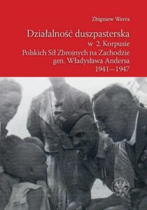 Okładka: Działalność duszpasterska w 2. Korpusie Polskich Sił Zbrojnych na Zachodzie gen. Władysława Andersa 1941-1947