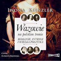 Okładka: Wazowie na polskim tronie. Romanse, intrygi i wielka polityka
