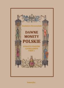Okładka: Dawne monety polskie Dynastii Piastów i Jagiellonów, cz. I – Monety pierwszych czterech wieków rozbiorem wykopalisk objaśnione