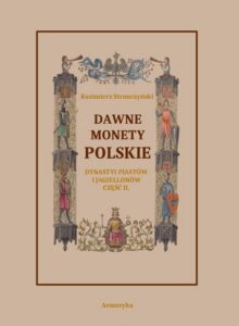Okładka: Dawne monety polskie Dynastii Piastów i Jagiellonów, cz. II – Monety pierwszych czterech wieków w porządek chronologiczny ułożone i opisane