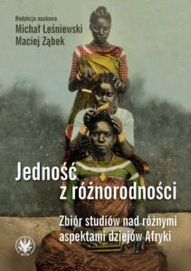 Okładka: Jedność z różnorodności. Zbiór studiów nad różnymi aspektami dziejów Afryki