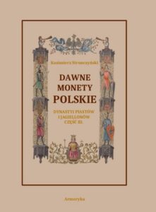 Okładka: Dawne monety polskie Dynastii Piastów i Jagiellonów, cz. III – Monety XIV, XV i XVI wieku uporządkowane i objaśnione