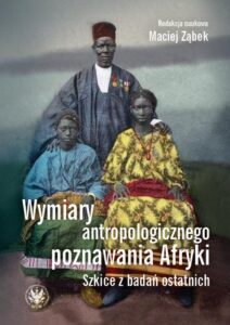 Okładka: Wymiary antropologicznego poznawania Afryki. Szkice z badań ostatnich