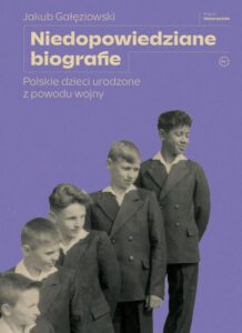 Okładka: Niedopowiedziane biografie. Polskie dzieci urodzone z powodu wojny