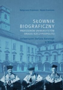 Okładka: Słownik biograficzny profesorów uniwersytetów Drugiej Rzeczypospolitej. Uniwersytet Stefana Batorego w Wilnie