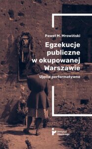 Okładka: Egzekucje publiczne w okupowanej Warszawie. Ujęcie performatywne