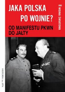 Okładka: Jaka Polska po wojnie? Tom II OD MANIFESTU PKWN DO JAŁTY
