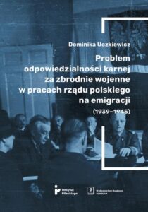 Okładka: Problem odpowiedzialności karnej za zbrodnie wojenne w pracach rządu polskiego na emigracji (1939-1945)