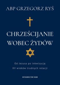 Okładka: Chrześcijanie wobec Żydów. Od Jezusa po inkwizycję. XV wieków trudnych relacji