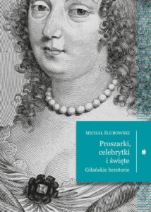 Okładka: Proszarki, celebrytki i święte. Gdańskie herstorie