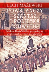 Okładka: Powstańczy szantaż i polityka odwetu. Polska a Rosja/ZSRS z perspektywy cyklicznych zrywów narodowych