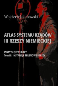 Okładka: Atlas systemu rządów III Rzeszy Niemieckiej. Tom III. Instancje terenowe Rzeszy