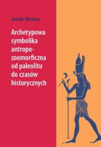 Okładka: Archetypowa symbolika antropo-zoomorficzna od paleolitu do czasów historycznych