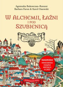 Okładka: W alchemii w łaźni i pod szubienicą. Historyczny spacer po dawnym Krakowie